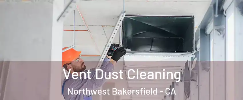 Vent Dust Cleaning Northwest Bakersfield - CA