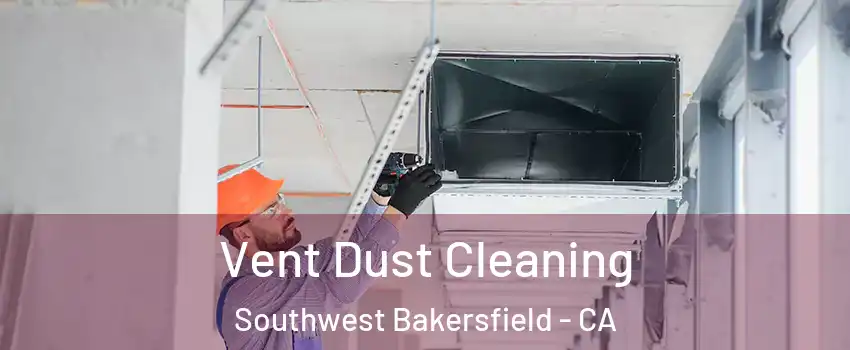 Vent Dust Cleaning Southwest Bakersfield - CA