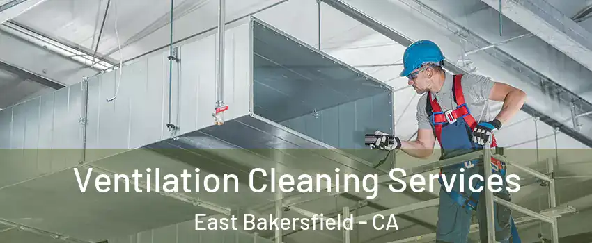 Ventilation Cleaning Services East Bakersfield - CA