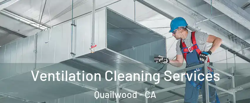 Ventilation Cleaning Services Quailwood - CA