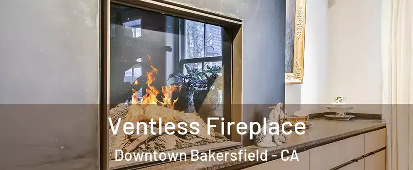 Ventless Fireplace Downtown Bakersfield - CA