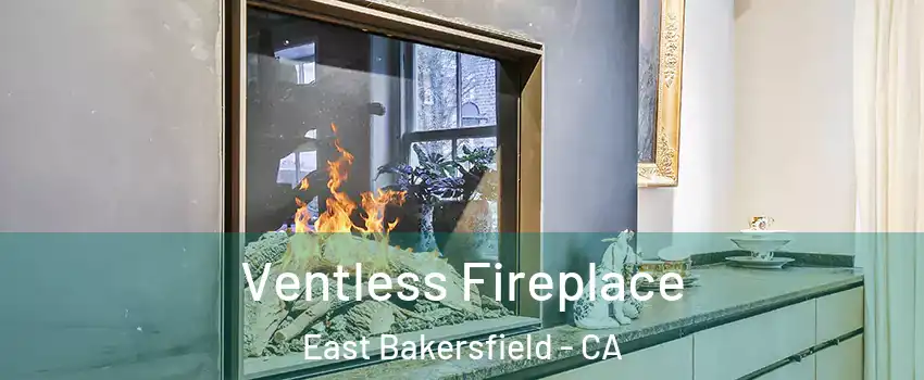 Ventless Fireplace East Bakersfield - CA
