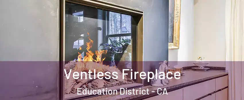 Ventless Fireplace Education District - CA