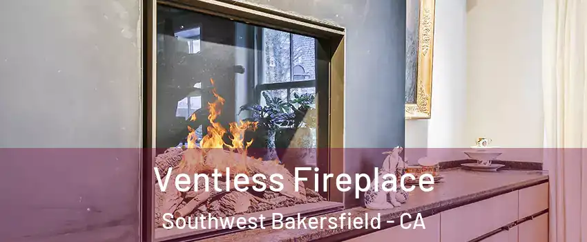 Ventless Fireplace Southwest Bakersfield - CA