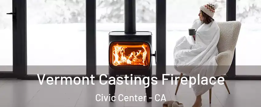 Vermont Castings Fireplace Civic Center - CA