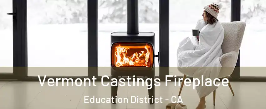 Vermont Castings Fireplace Education District - CA