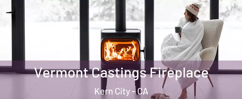Vermont Castings Fireplace Kern City - CA