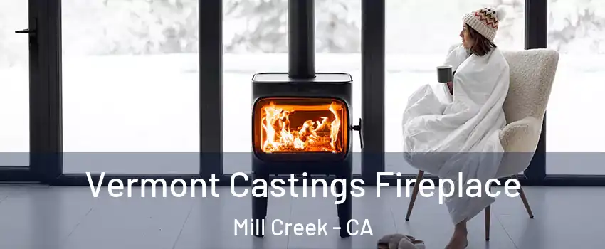 Vermont Castings Fireplace Mill Creek - CA