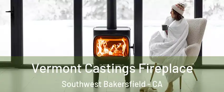 Vermont Castings Fireplace Southwest Bakersfield - CA