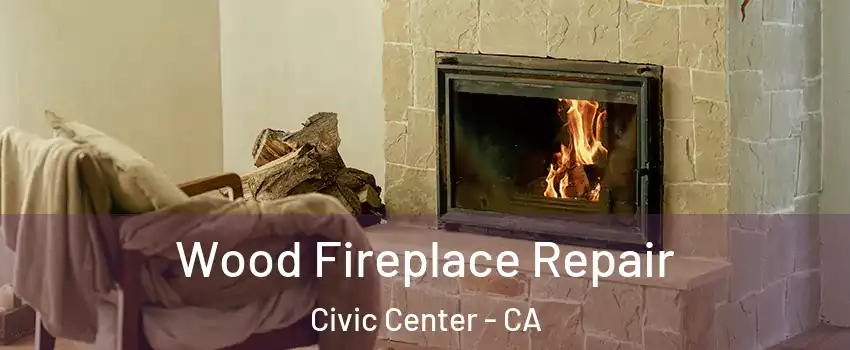 Wood Fireplace Repair Civic Center - CA