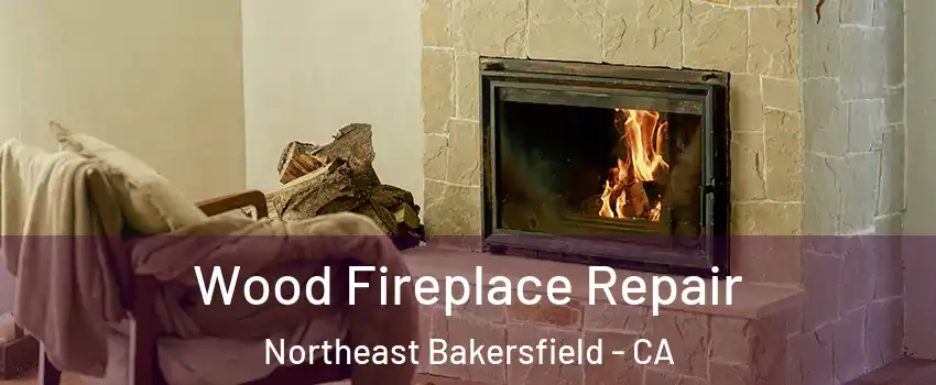 Wood Fireplace Repair Northeast Bakersfield - CA