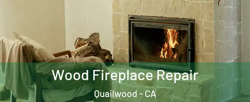 Wood Fireplace Repair Quailwood - CA