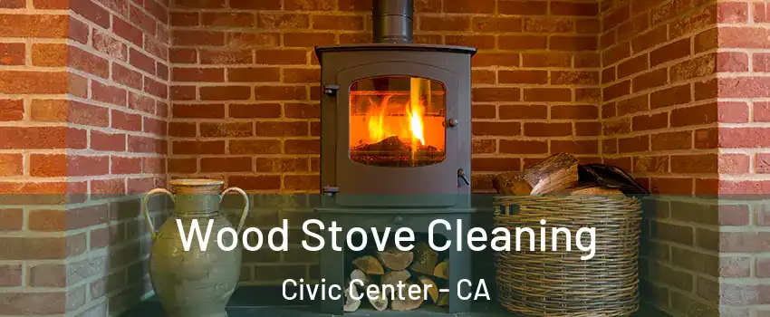 Wood Stove Cleaning Civic Center - CA