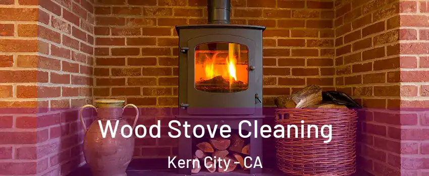 Wood Stove Cleaning Kern City - CA