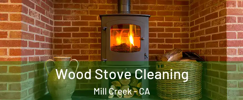 Wood Stove Cleaning Mill Creek - CA