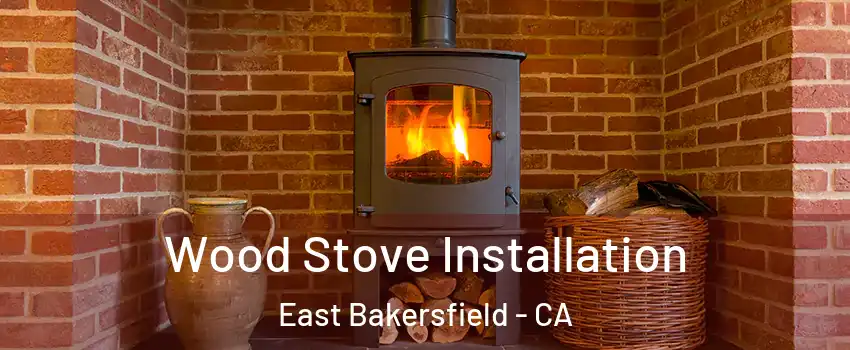 Wood Stove Installation East Bakersfield - CA