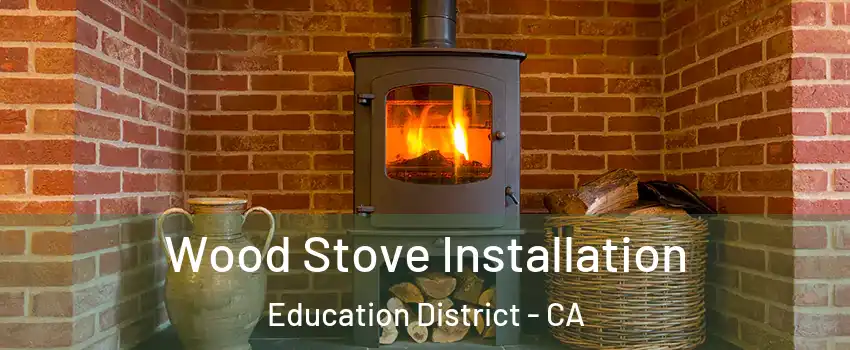 Wood Stove Installation Education District - CA