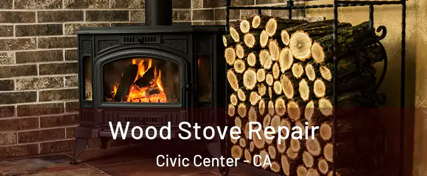 Wood Stove Repair Civic Center - CA
