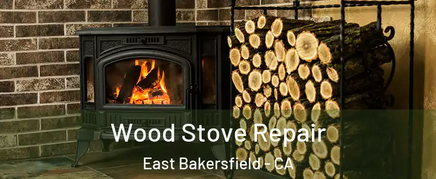 Wood Stove Repair East Bakersfield - CA