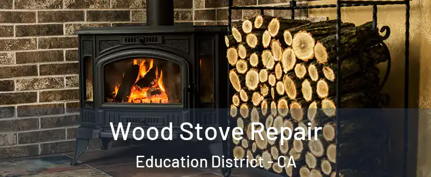 Wood Stove Repair Education District - CA