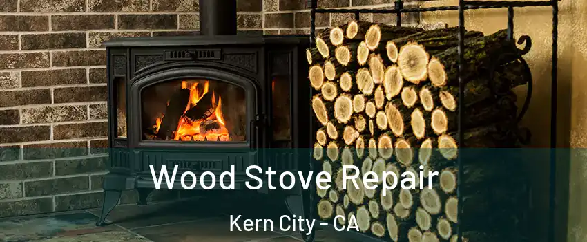 Wood Stove Repair Kern City - CA