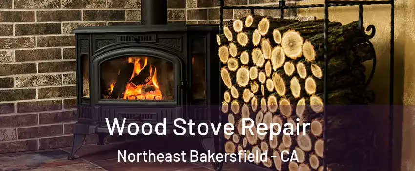 Wood Stove Repair Northeast Bakersfield - CA