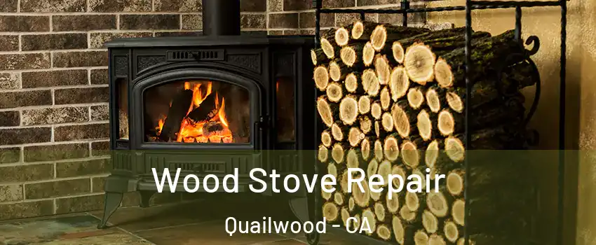 Wood Stove Repair Quailwood - CA